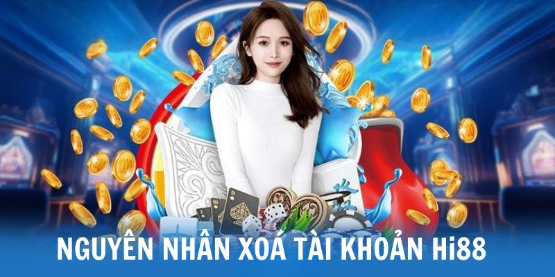 Tìm hiểu lý do người chơi muốn xóa tài khoản Hi88