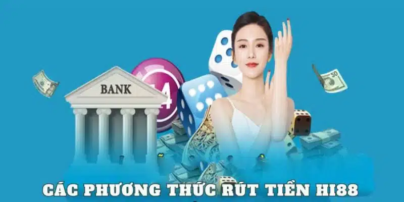 Một số phương thức nhà cái hỗ trợ người chơi thực hiện rút tiền Hi88